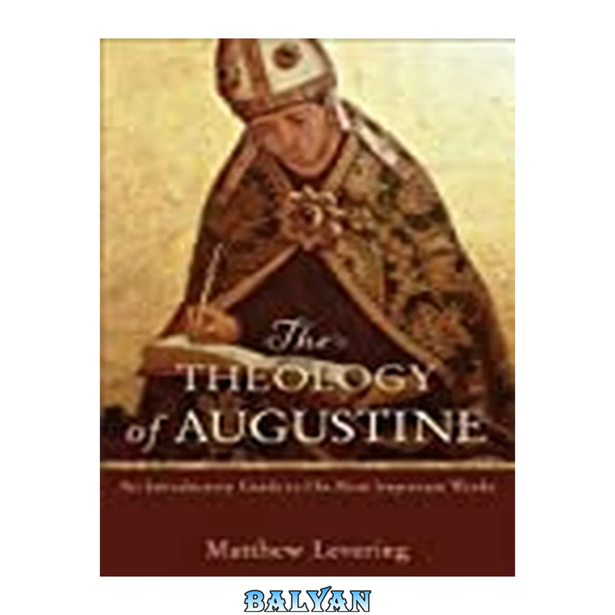 جلد کتاب The Theology of Augustine : An Introductory Guide to His Most Important Works