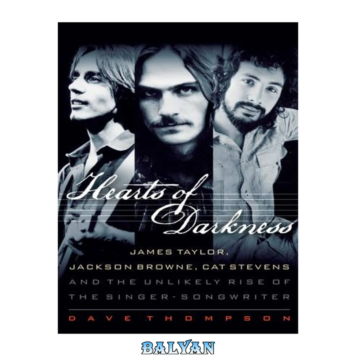 جلد کتاب Hearts of darkness : James Taylor, Jackson Browne, Cat Stevens, and the unlikely rise of the singer-songwriter