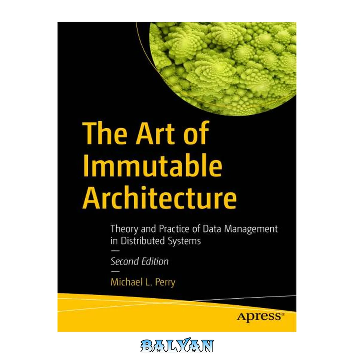 جلد کتاب The Art of Immutable Architecture: Theory and Practice of Data Management in Distributed Systems, Second Edition