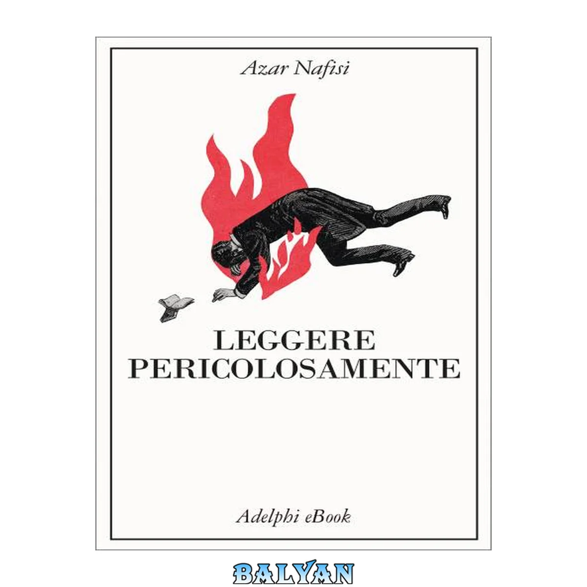 جلد کتاب Leggere pericolosamente : il potere sovversivo della letteratura in tempi difficili / Azar Nafisi ; traduzione di Anna Rusconi