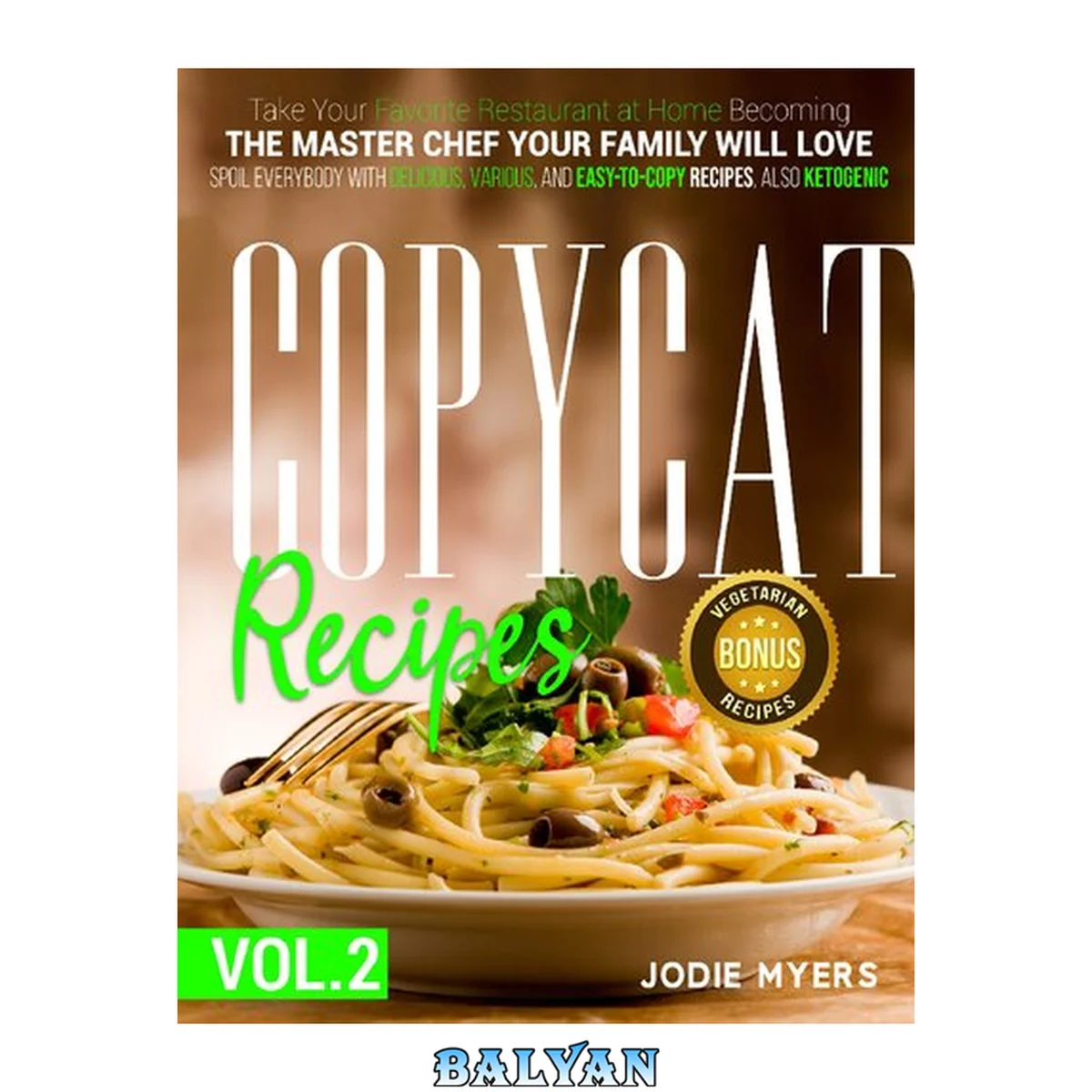 جلد کتاب Copycat recipes: VOL. II – Take Your Favorite Restaurant at Home Becoming The Master Chef Your Family Will Love. Spoil Everybody With Delicious, Various, and Easy-to-Copy Dishes, also Ketogenic.
