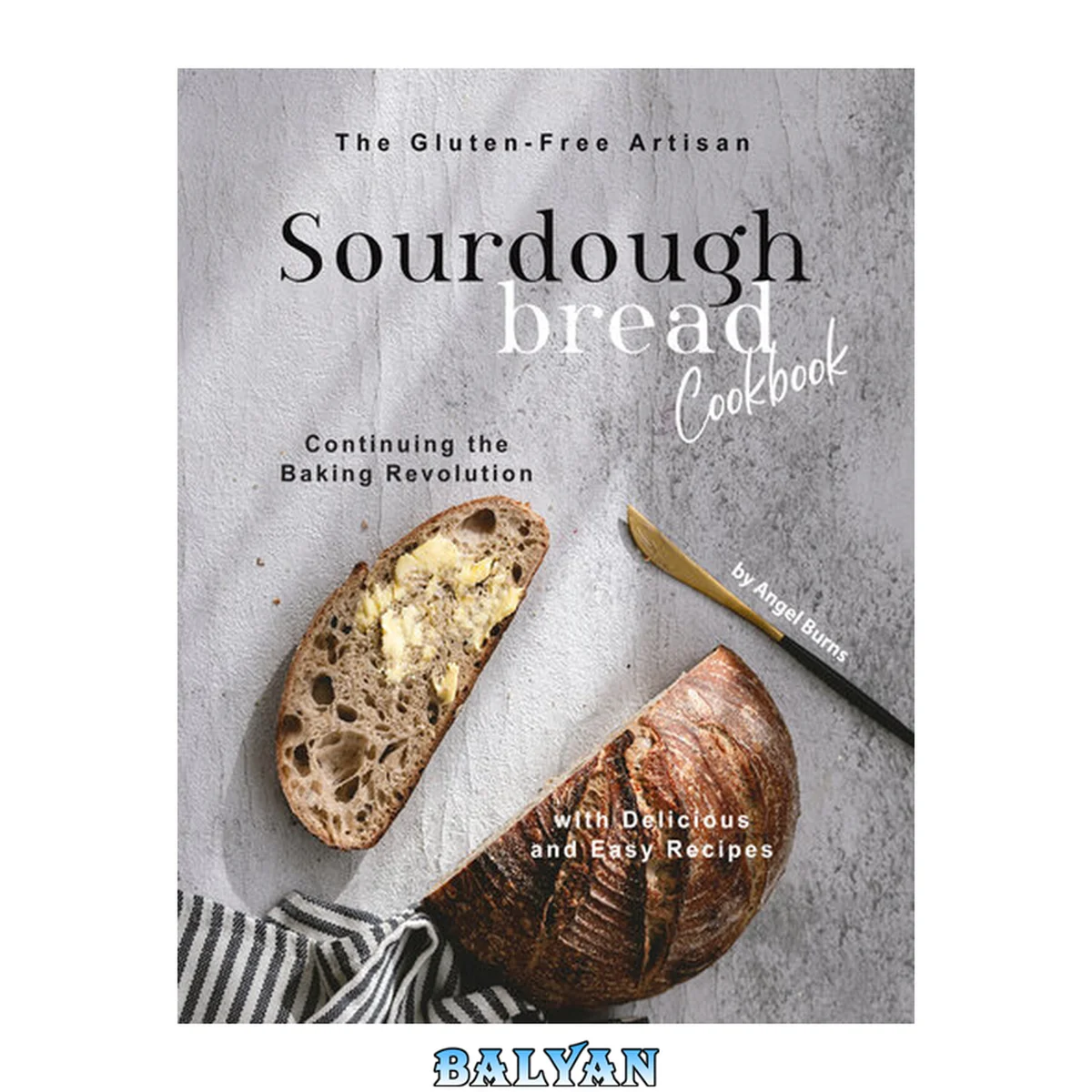 جلد کتاب The Gluten-Free Artisan Sourdough Bread Cookbook: Continuing the Baking Revolution with Delicious and Easy Recipes