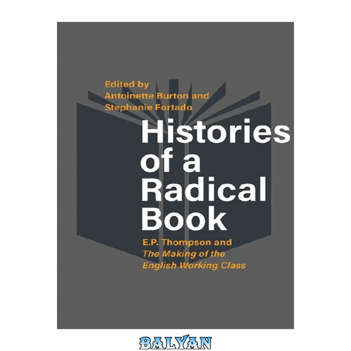 جلد کتاب Histories of a radical book: e. p. thompson and <em>the making of the english working class</em>