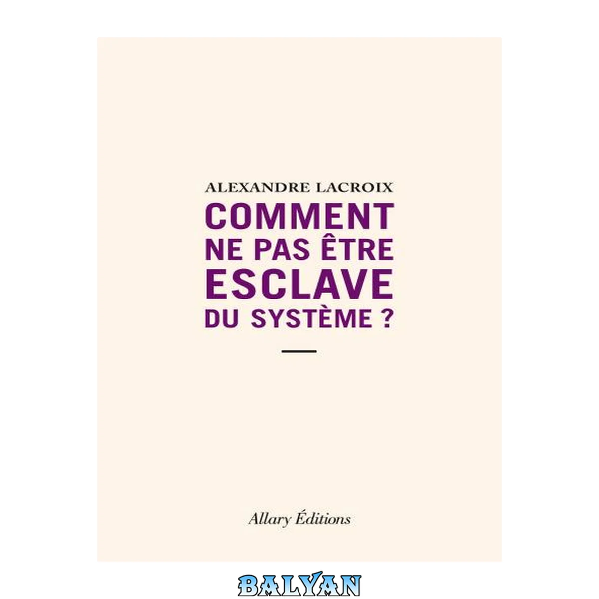 جلد کتاب Comment ne pas être esclave du système ? (French Edition)