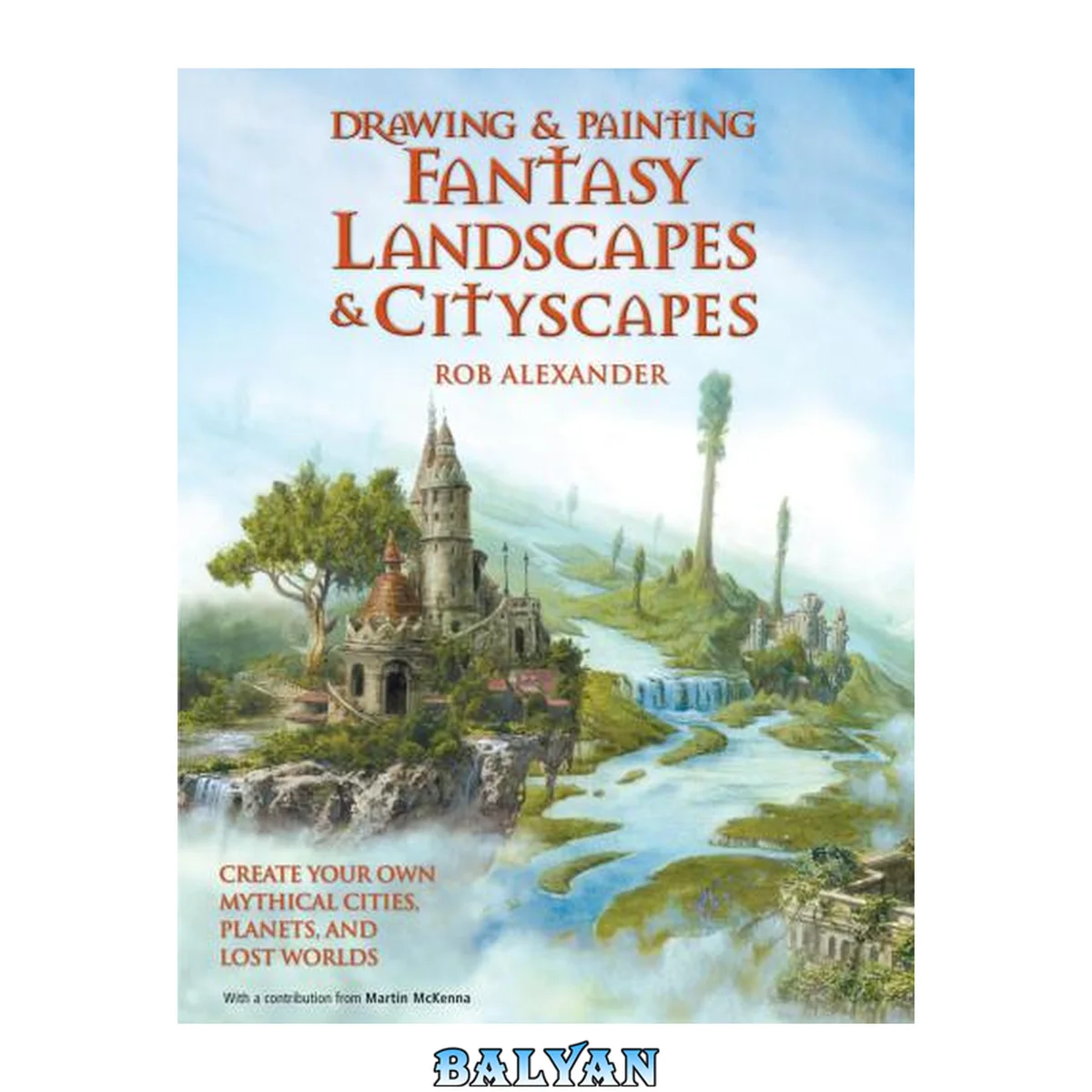 جلد کتاب Drawing and painting fantasy landscapes and cityscapes : create your own mythical cities, planets, and lost worlds