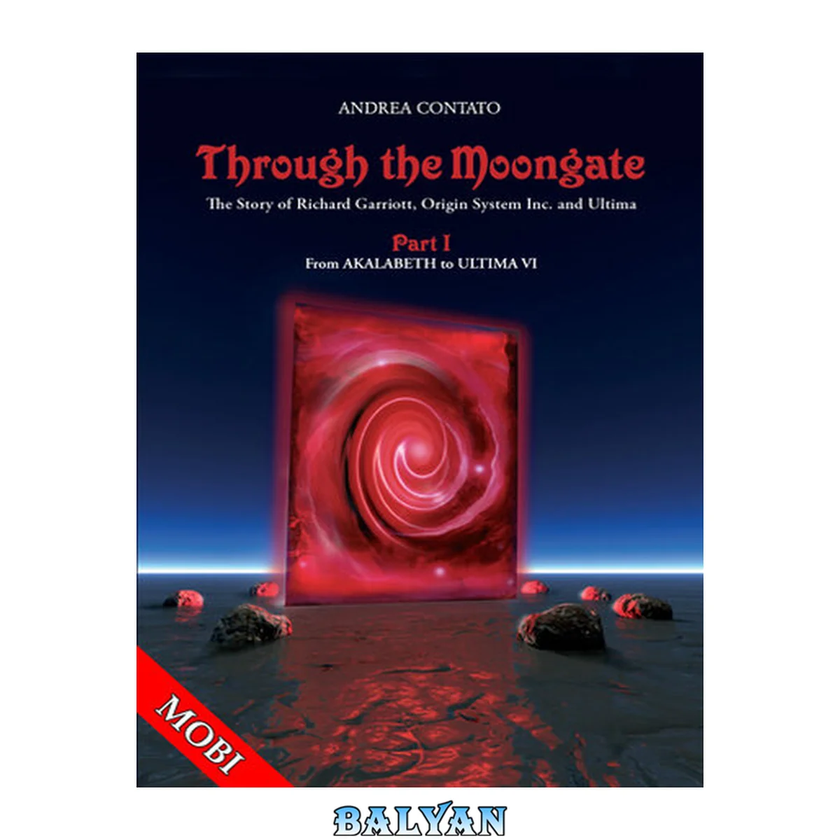 جلد کتاب Through the Moongate. The story of Richard Garriott, Origin Systems Inc. and Ultima