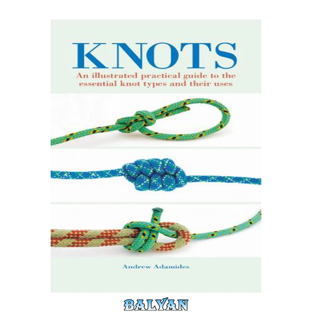جلد کتاب Knots : an illustrated practical guide to the essential knot types and their uses