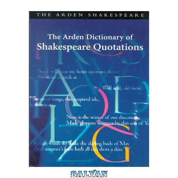 The Arden Dictionary of Shakespeare Quotations (Arden Dictionary of Shakespeare Quotations (Cloth))