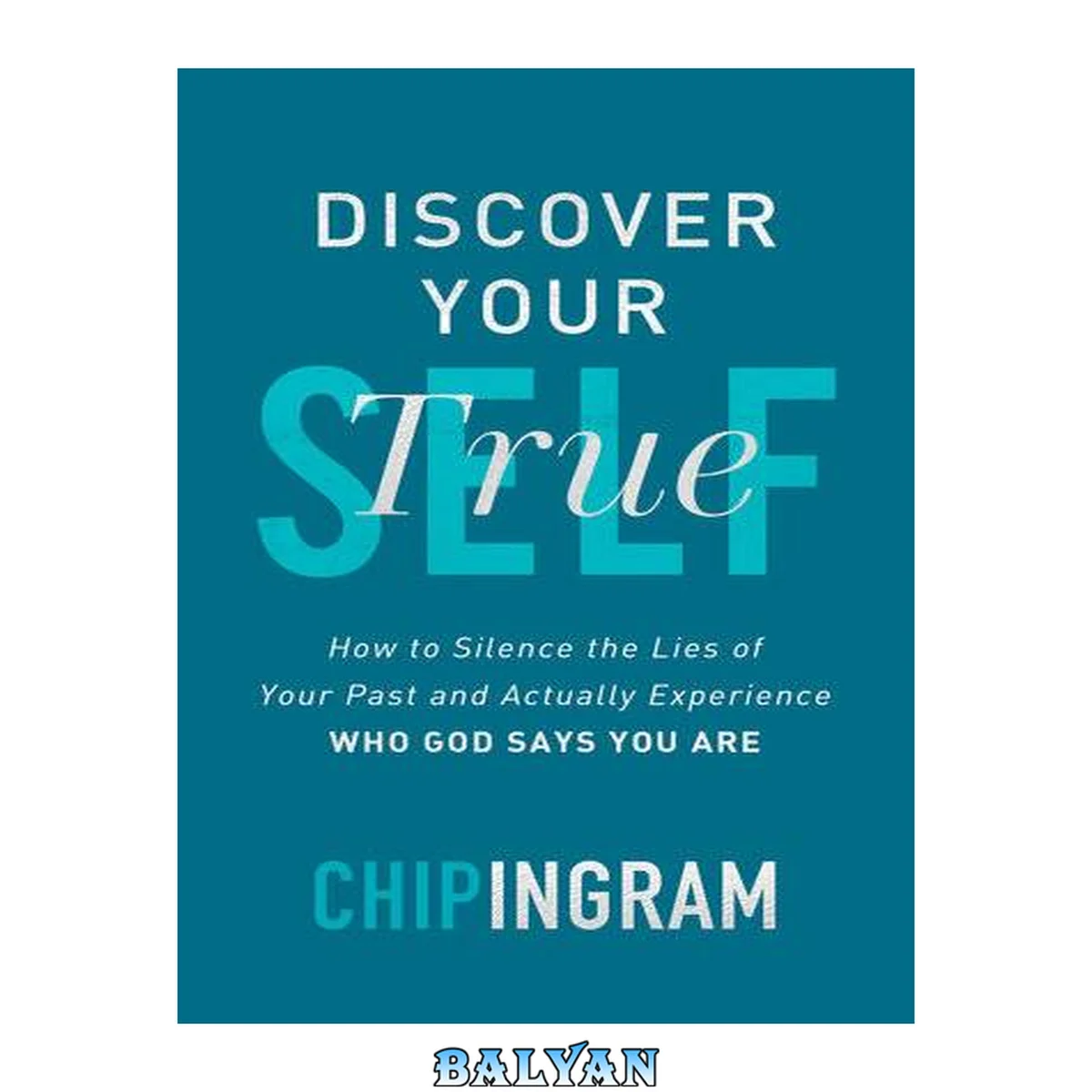 جلد کتاب Discover your true self : how to silence the lies of your past and actually experience who God says you are