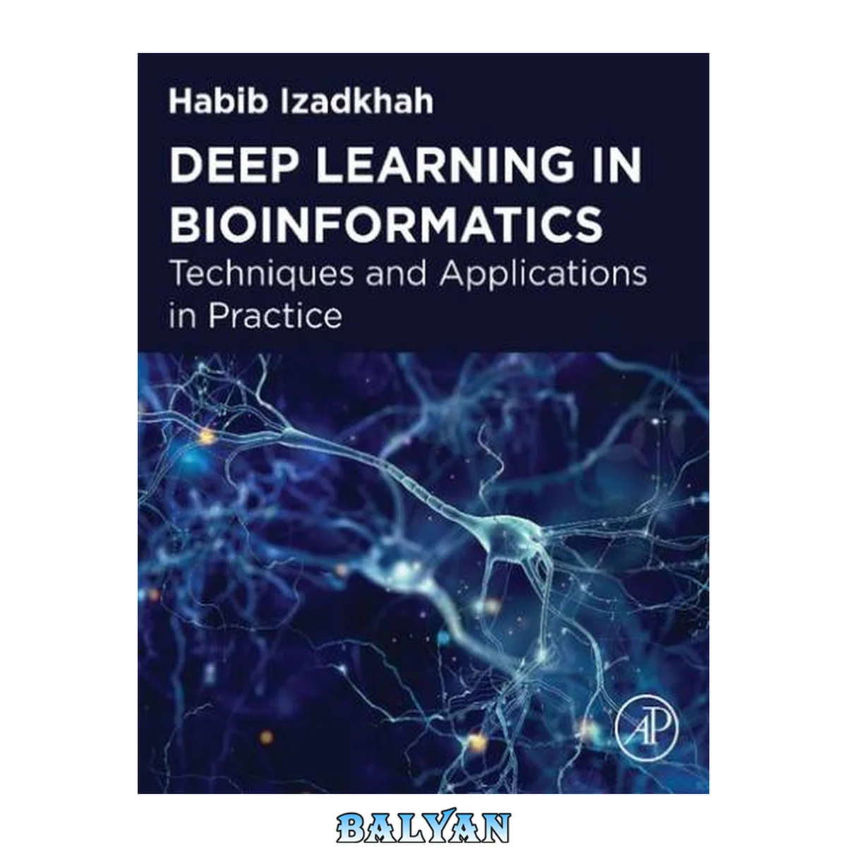 جلد کتاب Deep Learning in Bioinformatics : Techniques and Applications in Practice