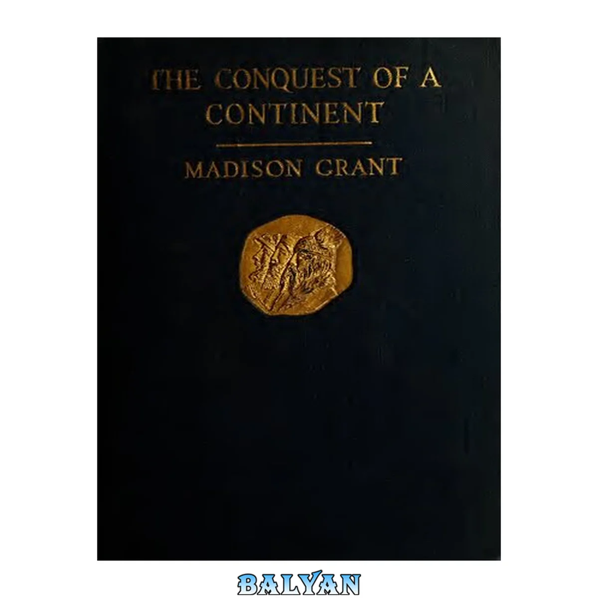 جلد کتاب The Conquest of a Continent - Madison Grant