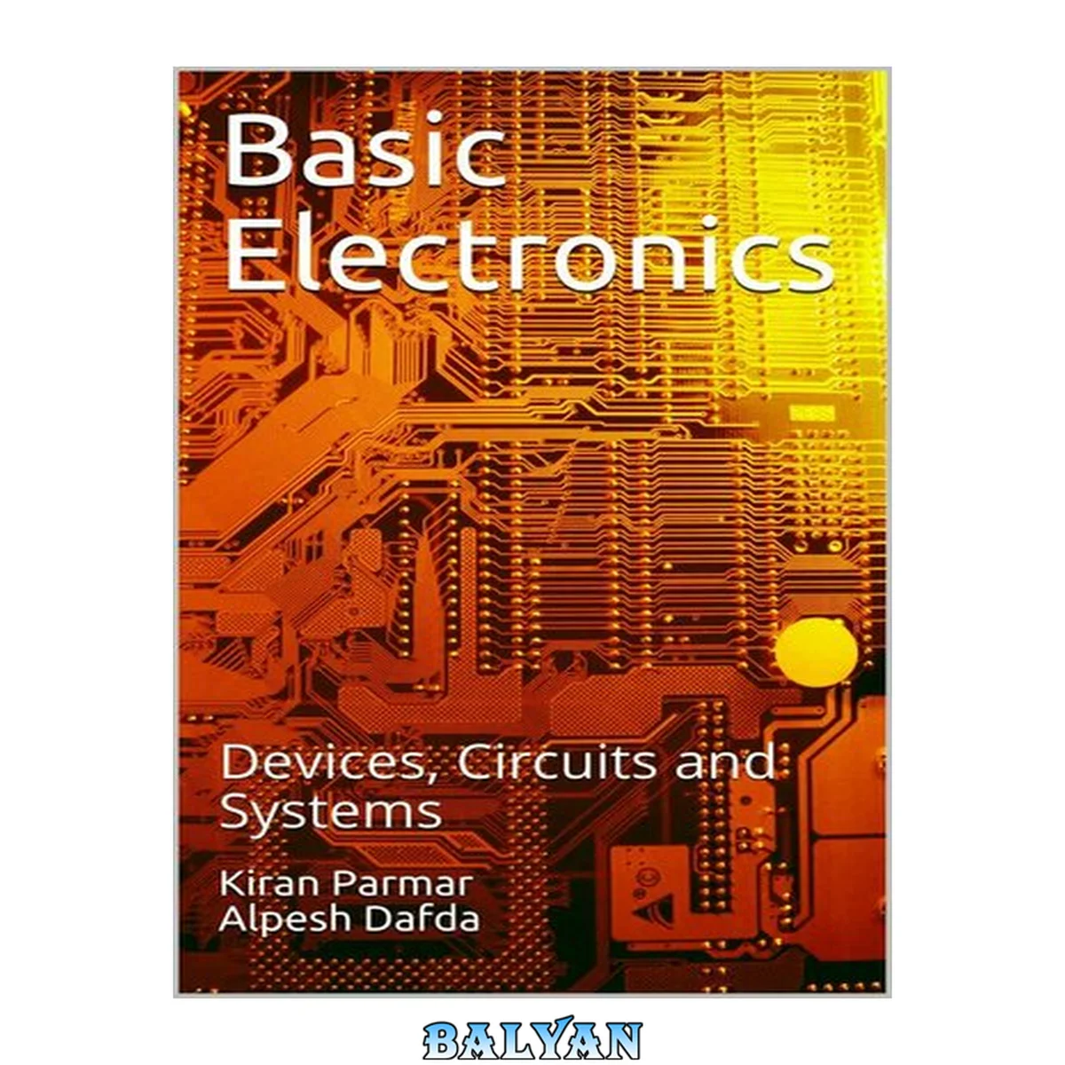 جلد کتاب Basic Electronics: Devices, Circuits and Systems