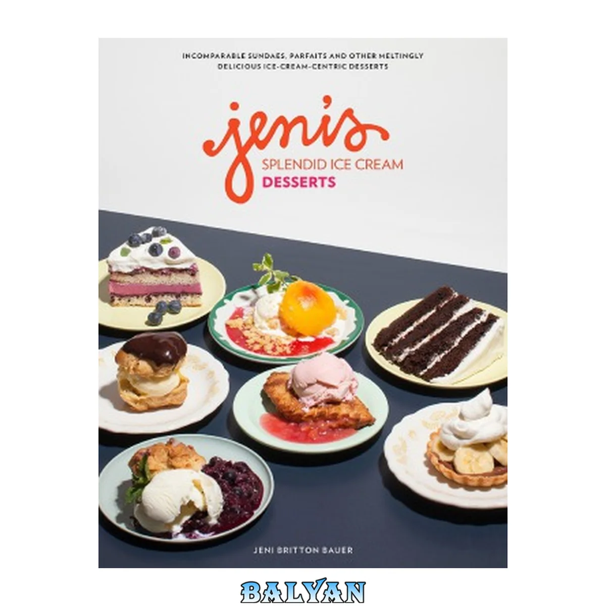 جلد کتاب Jeni’s Splendid Ice Cream Desserts : Incomparable Sundaes, Parfaits, and Other Me