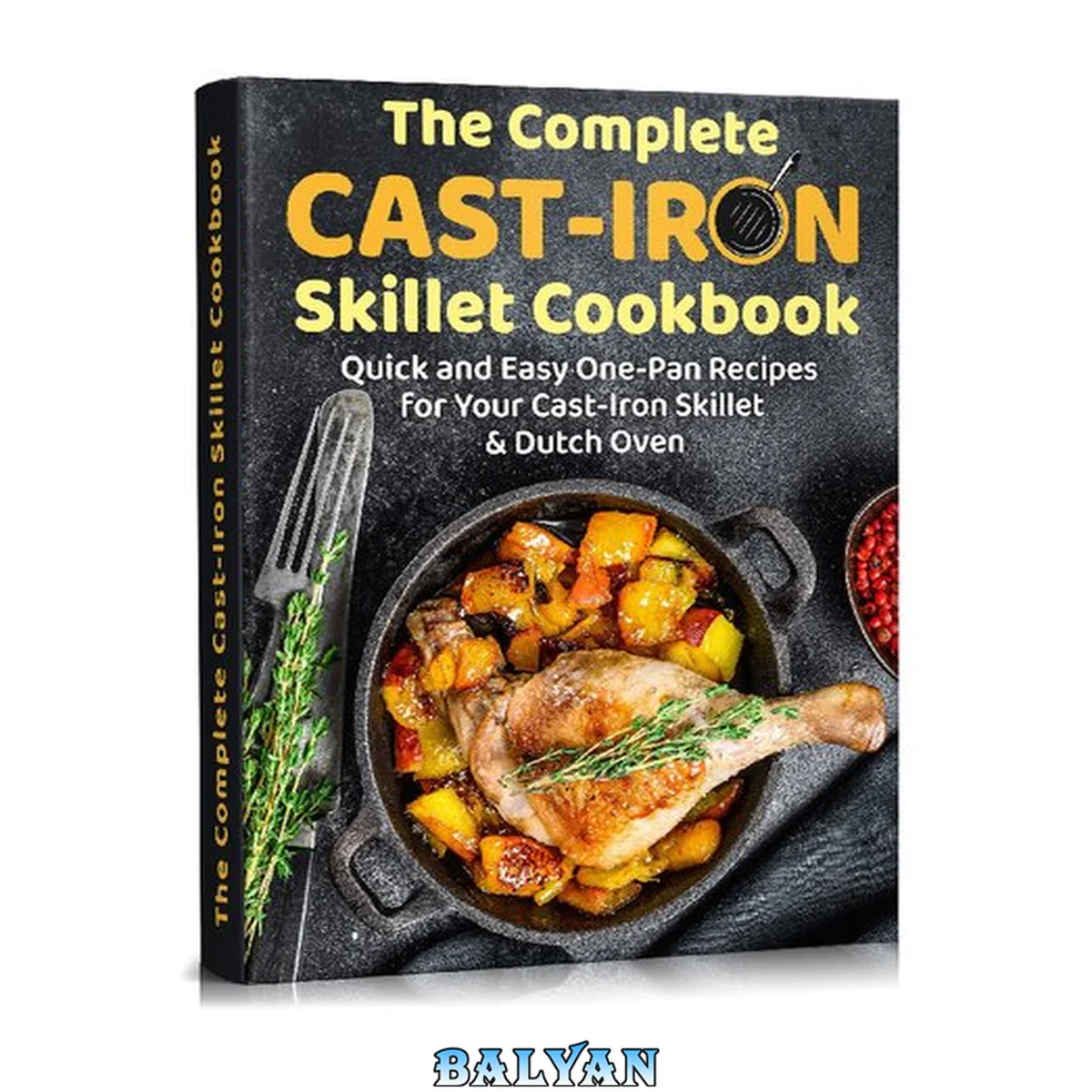 جلد کتاب The Complete Cast-Iron Skillet Cookbook: Quick and Easy One-Pan Recipes For Your Cast-Iron Skillet &amp; Dutch Oven (bread making, desserts, baking, book for beginners)