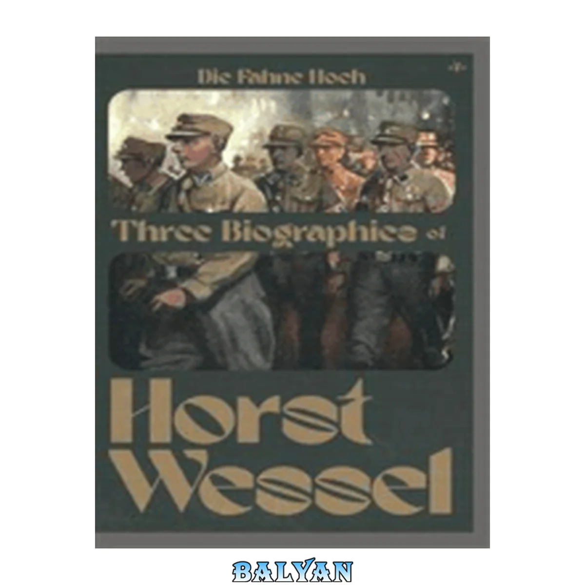 جلد کتاب Die Fahne Hoch: Three Biographies of Horst Wessel