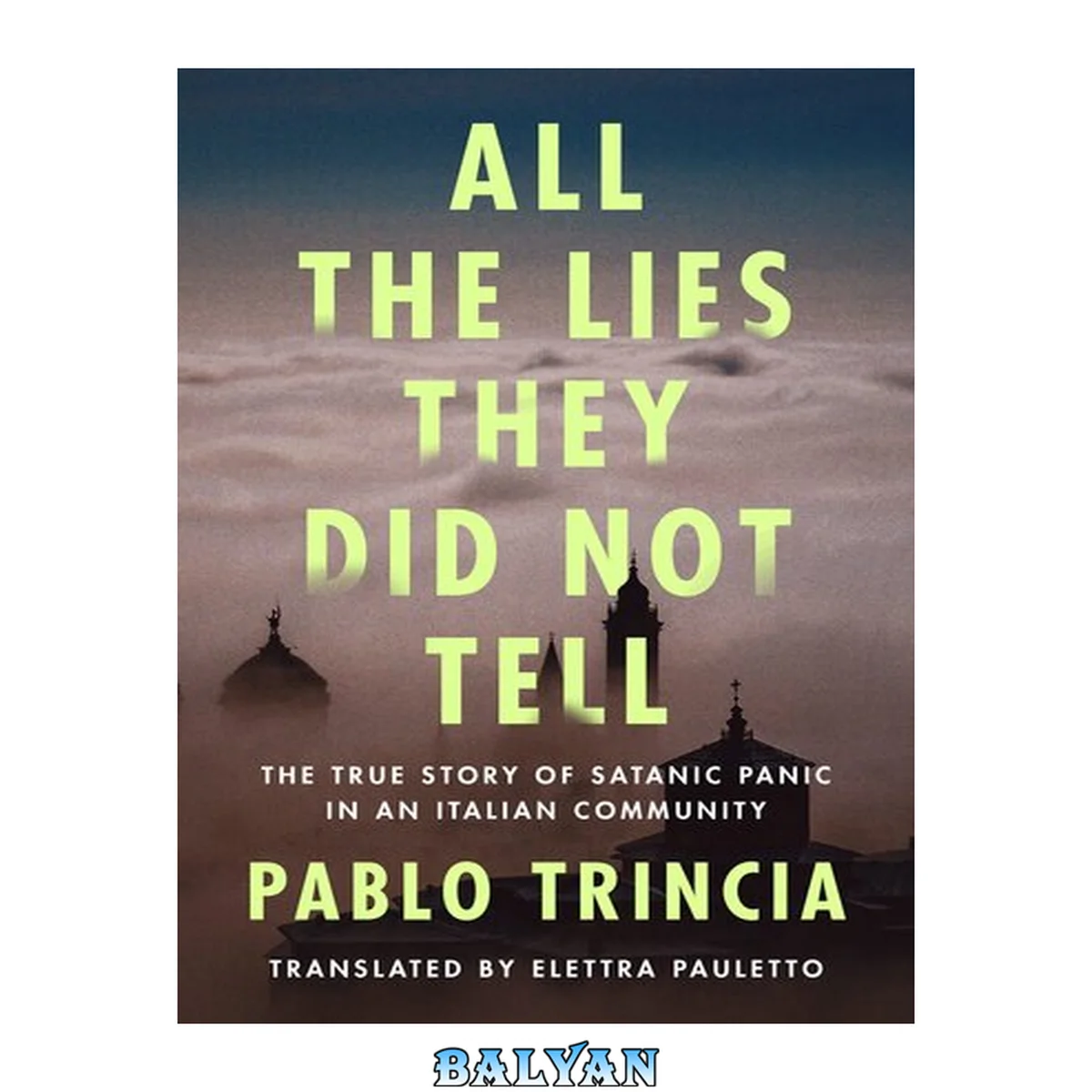 جلد کتاب All the lies they did not tell : the true story of Satanic panic in an Italian community