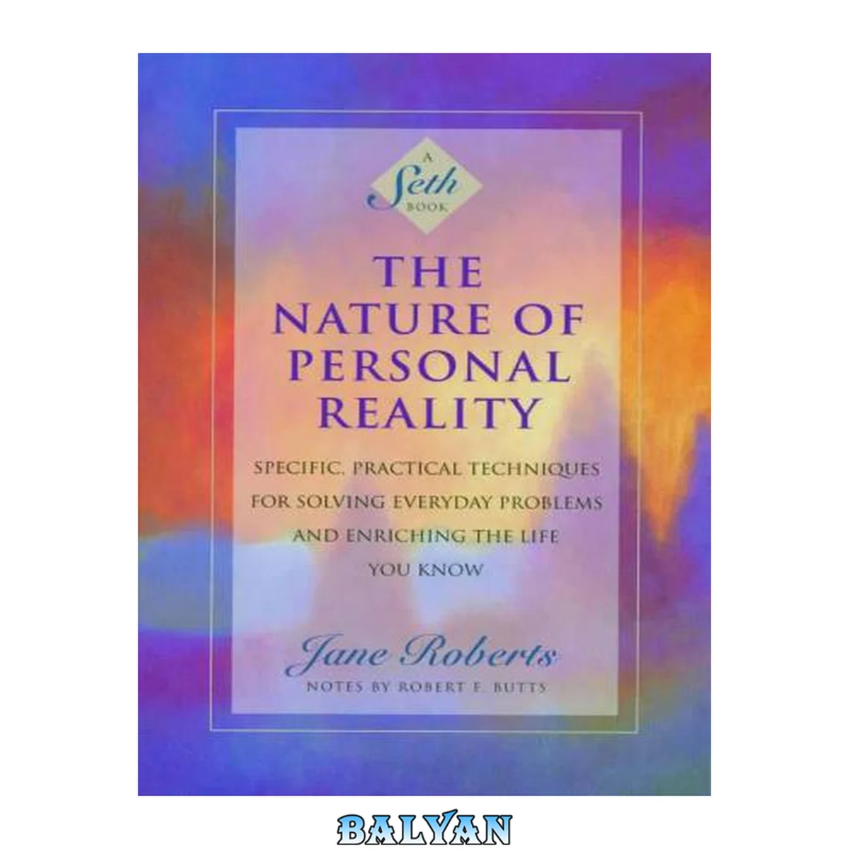 جلد کتاب The Nature of Personal Reality: Specific, Practical Techniques for Solving Everyday Problems and Enriching the Life You Know (Roberts, Jane)