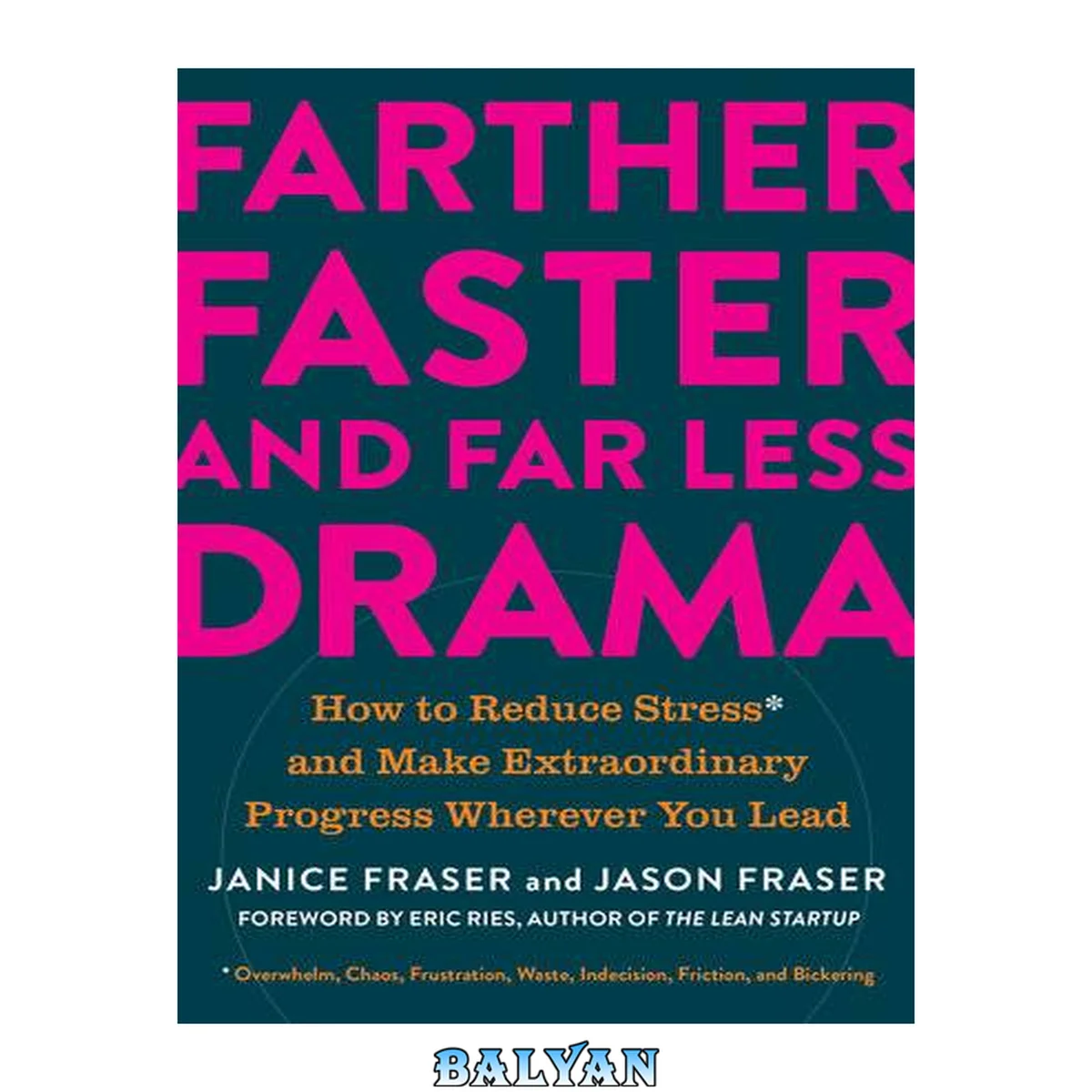 جلد کتاب Farther, Faster, and Far Less Drama : How to Reduce Stress and Make Extraordinary Progress Wherever You Lead
