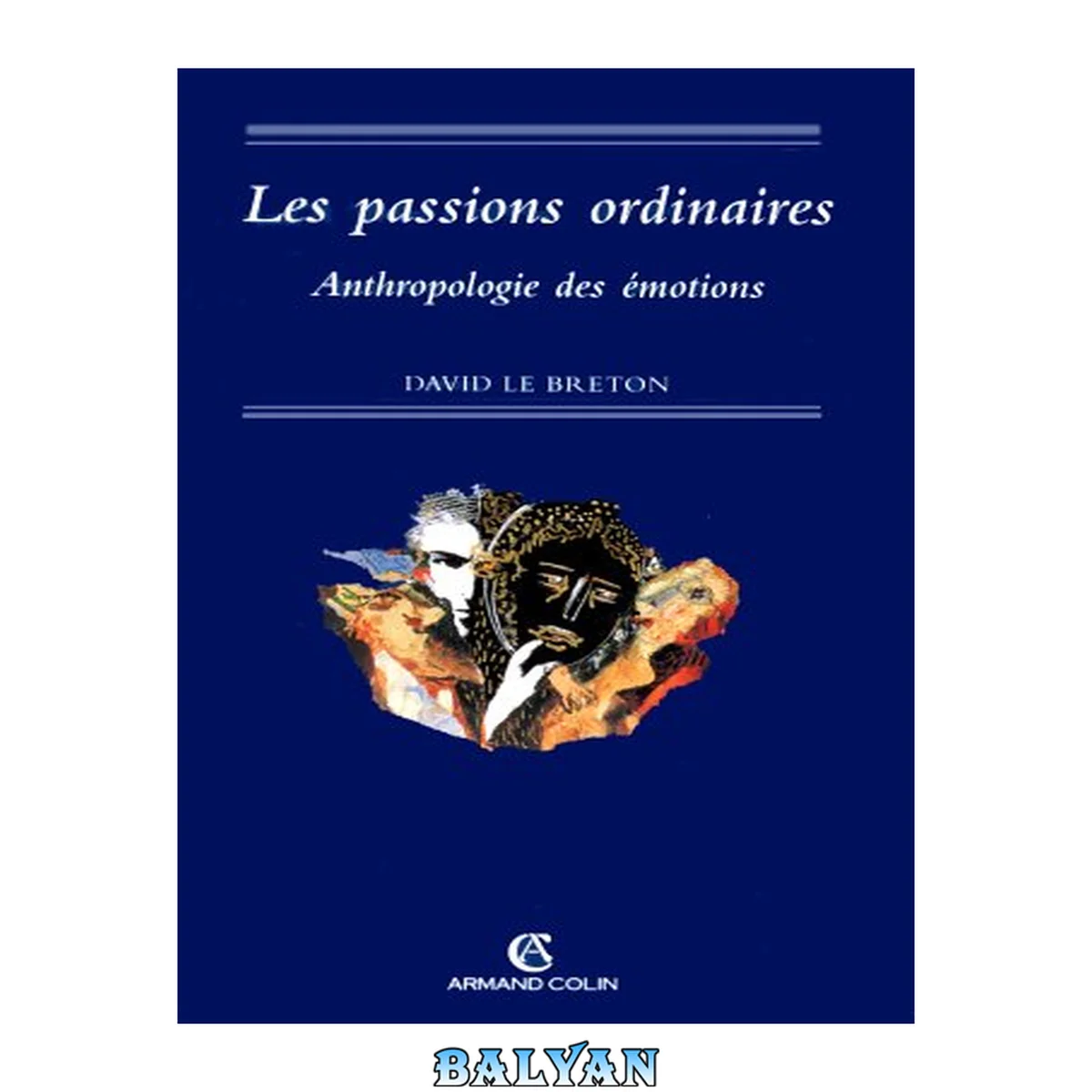 جلد کتاب Les passions ordinaires : anthropologie des émotions