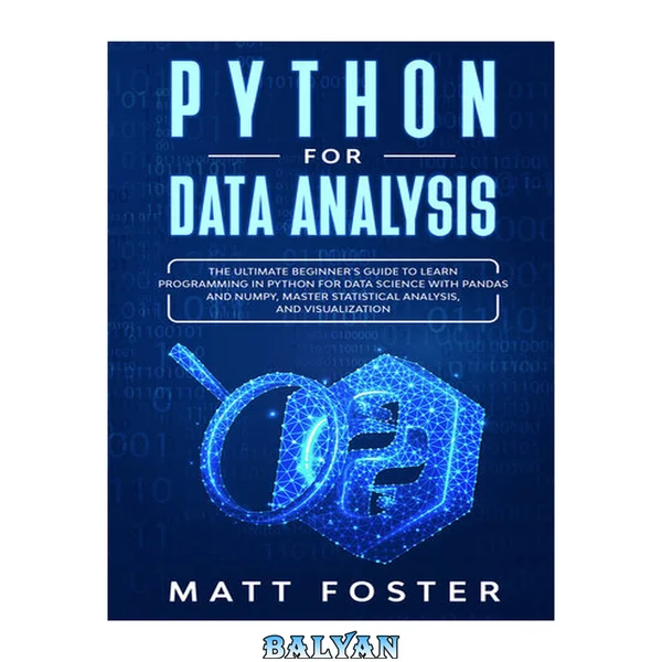 Python for Data Analysis: The Ultimate Beginner's Guide to Learn programming in Python for Data Science with Pandas and NumPy, Master Statistical Analysis, and Visualization (Fragment)