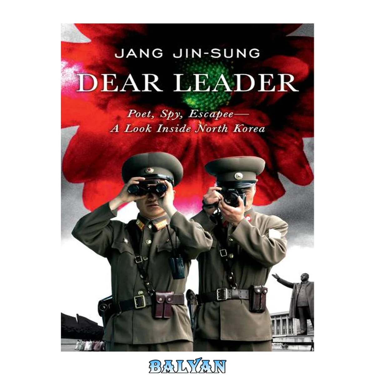 جلد کتاب Dear Leader : poet, spy, escapee-- : a look inside North Korea