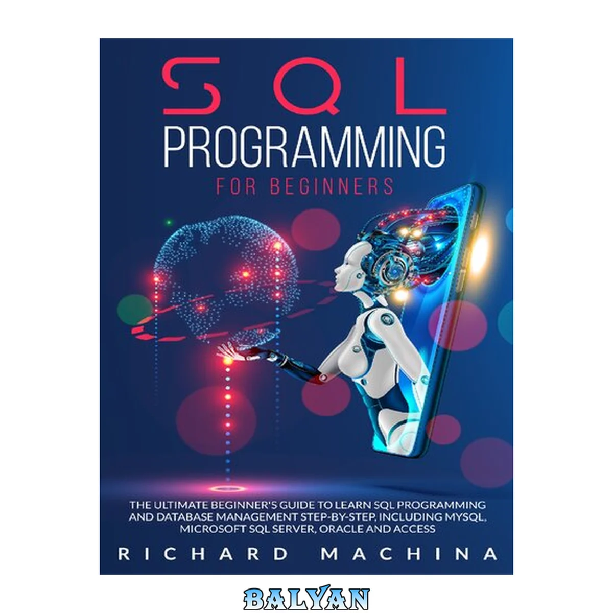 جلد کتاب SQL PROGRAMMING FOR BEGINNERS: THE GUIDE with STEP BY STEP processes on DATA ANALYSIS, DATA ANALITICS and PROGRAMMING LANGUAGE. learn sql server technique for analyzing and manipulating the codes