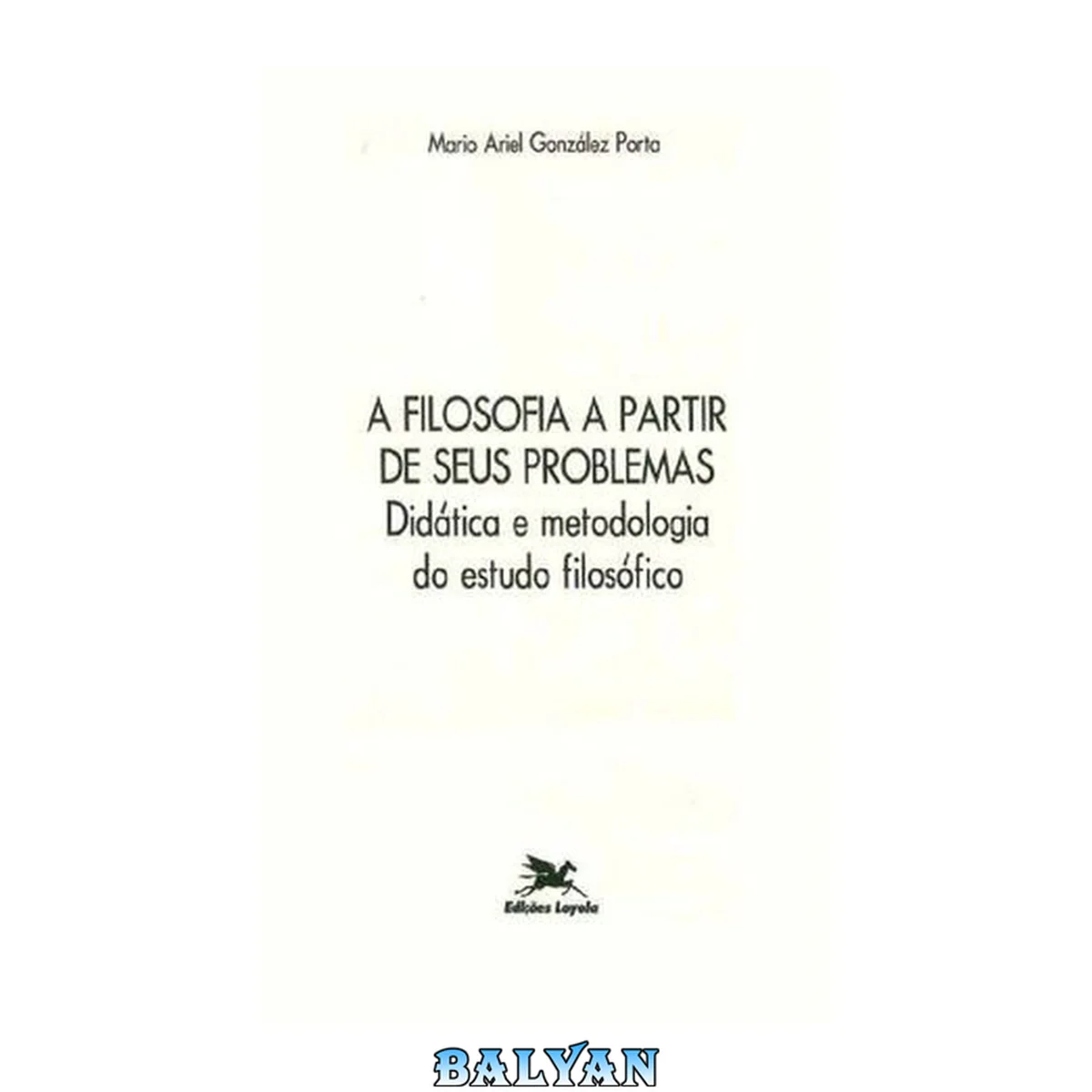 جلد کتاب A filosofia a partir de seus problemas : didática e metodologia do estudo filosófico