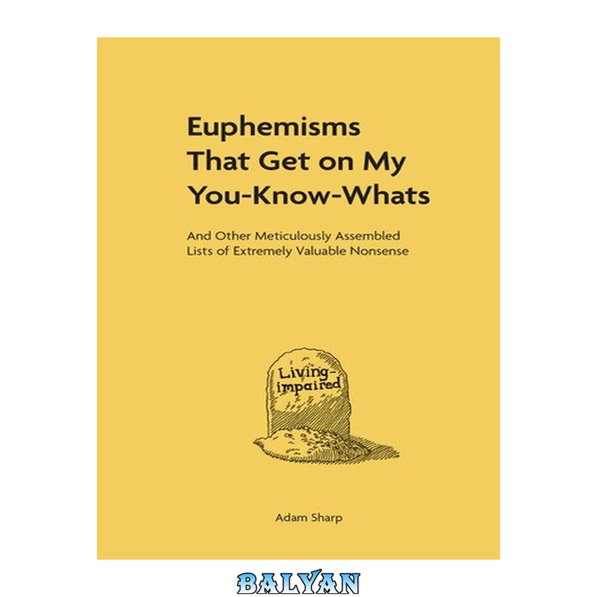 جلد کتاب Euphemisms That Get on My You-Know-Whats : And Other Meticulously Assembled Lists of Extremely Valuable Nonsense