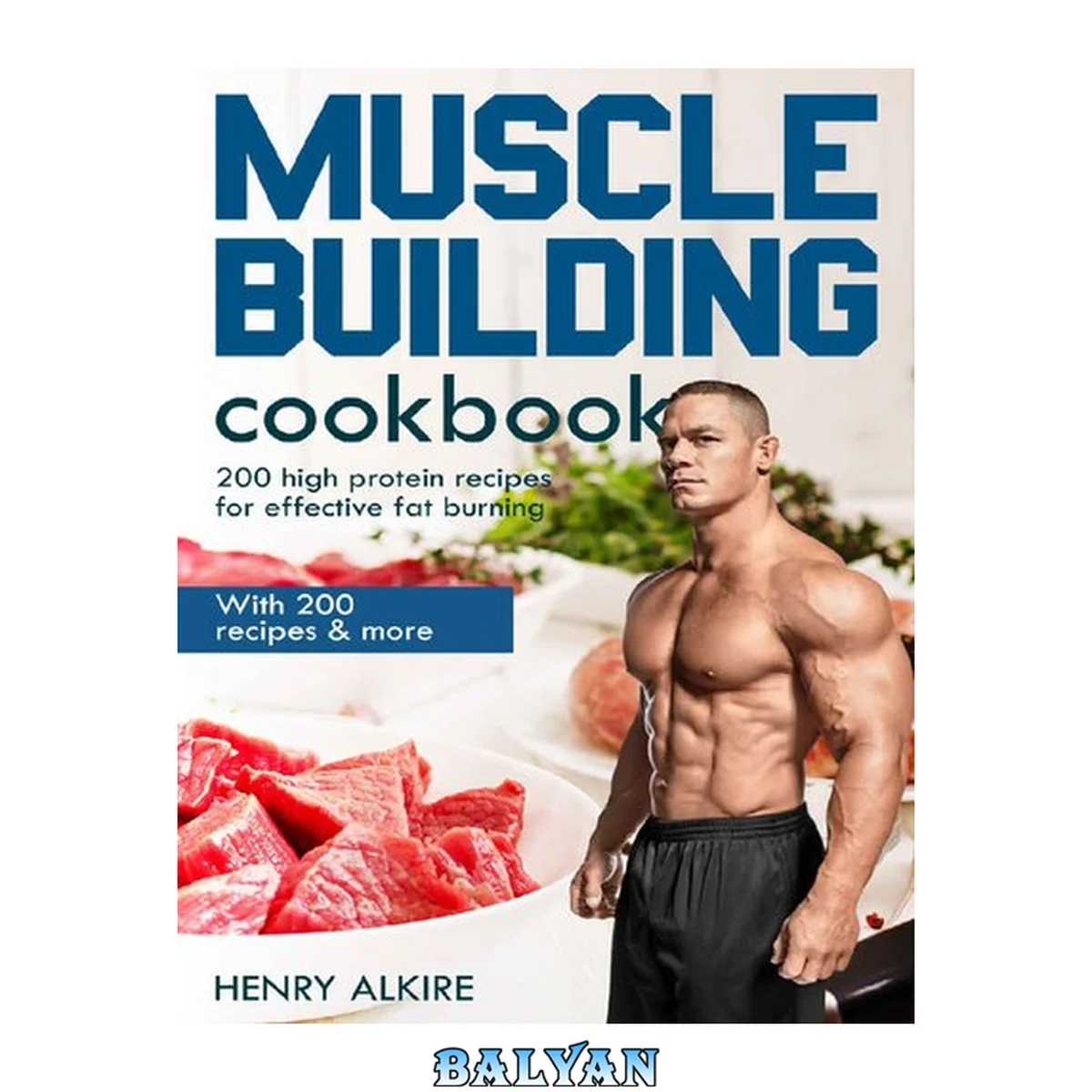 جلد کتاب Muscle building cookbook: With 200 recipes &amp; more, 200 high protein recipes for effective fat burning