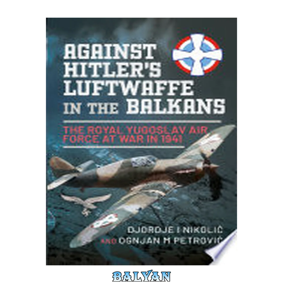 جلد کتاب Against Hitler's Luftwaffe in the Balkans : The Royal Yugoslav Air Force at War in 1941