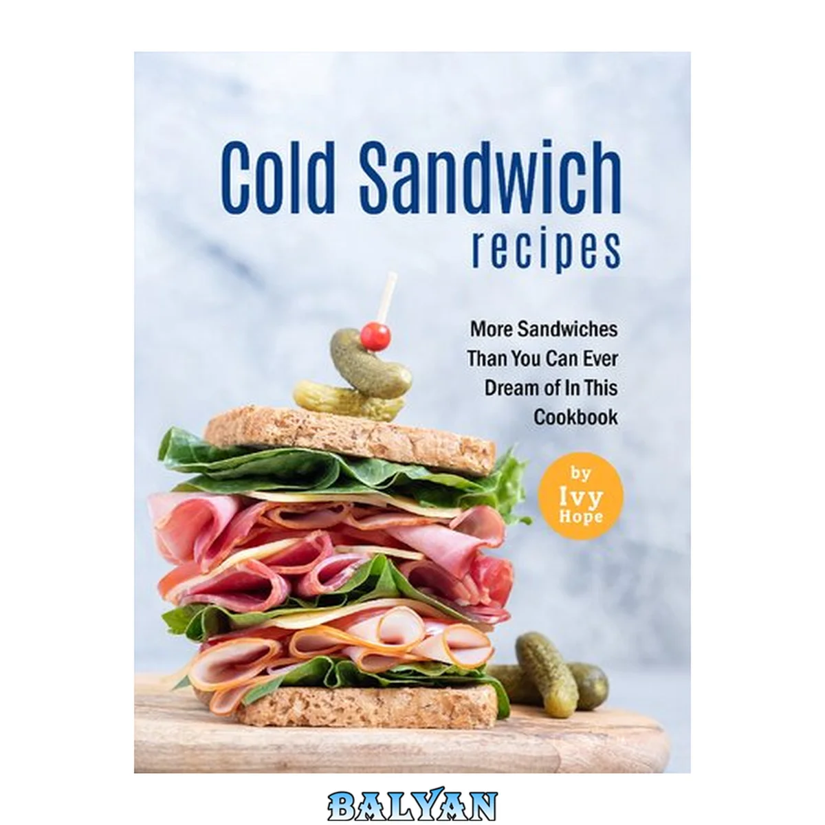 جلد کتاب Cold Sandwich Recipes: More Sandwiches Than You Can Ever Dream of In This Cookbook