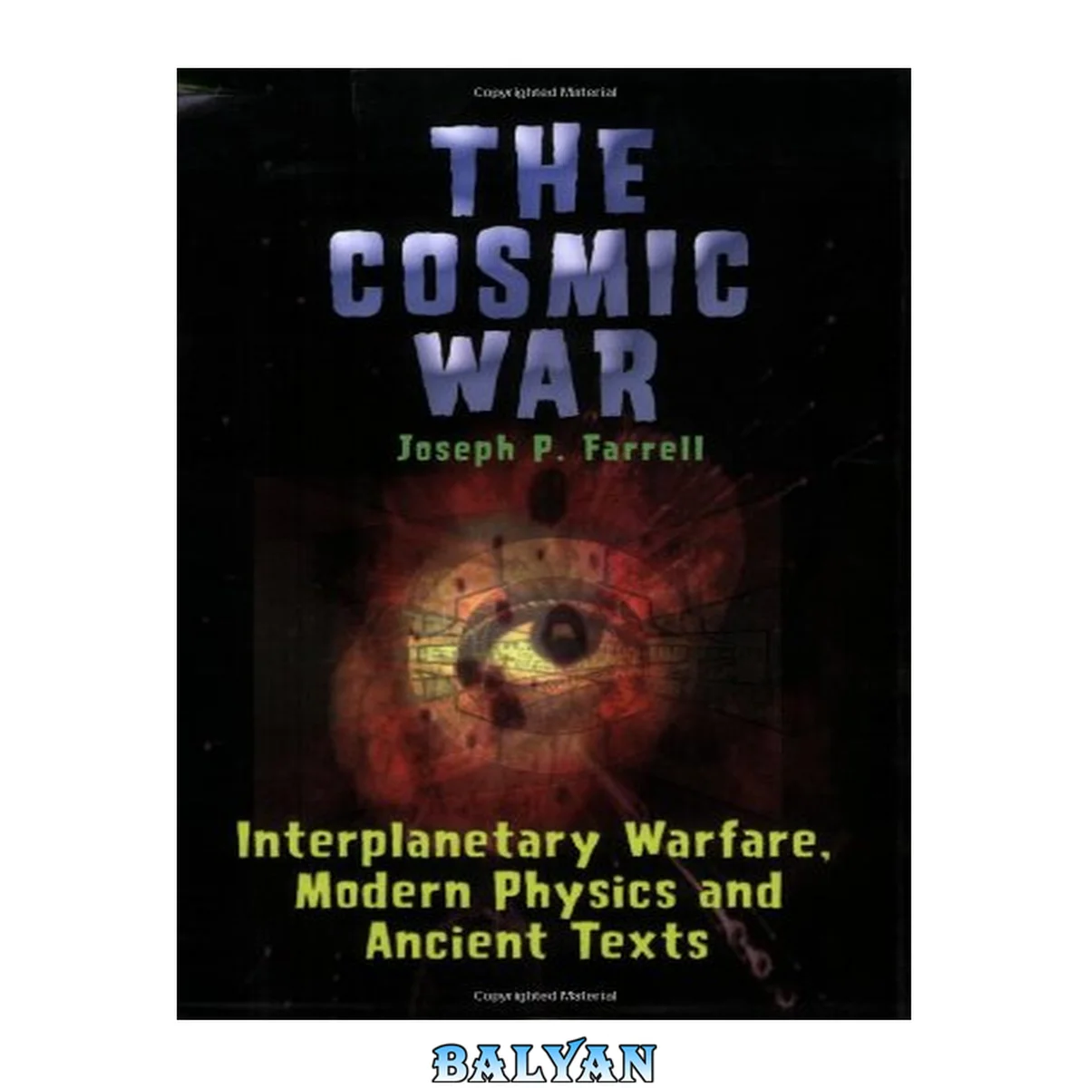 جلد کتاب The cosmic war : interplanetary warfare, modern physics, and ancient texts : a study in non-catastrophist interpretations of ancient legends