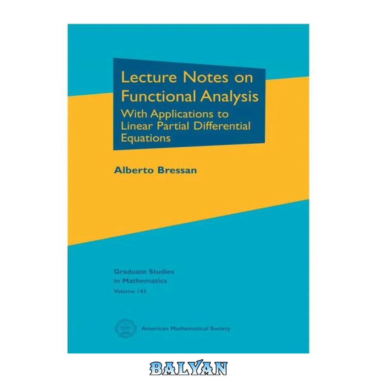 جلد کتاب Lecture Notes on Functional Analysis: With Applications to Linear Partial Differential Equations (Graduate Studies in Mathematics)