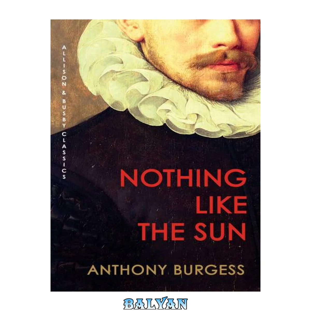 جلد کتاب Nothing Like the Sun: A Story of Shakespeare's Love-Life (UK)
