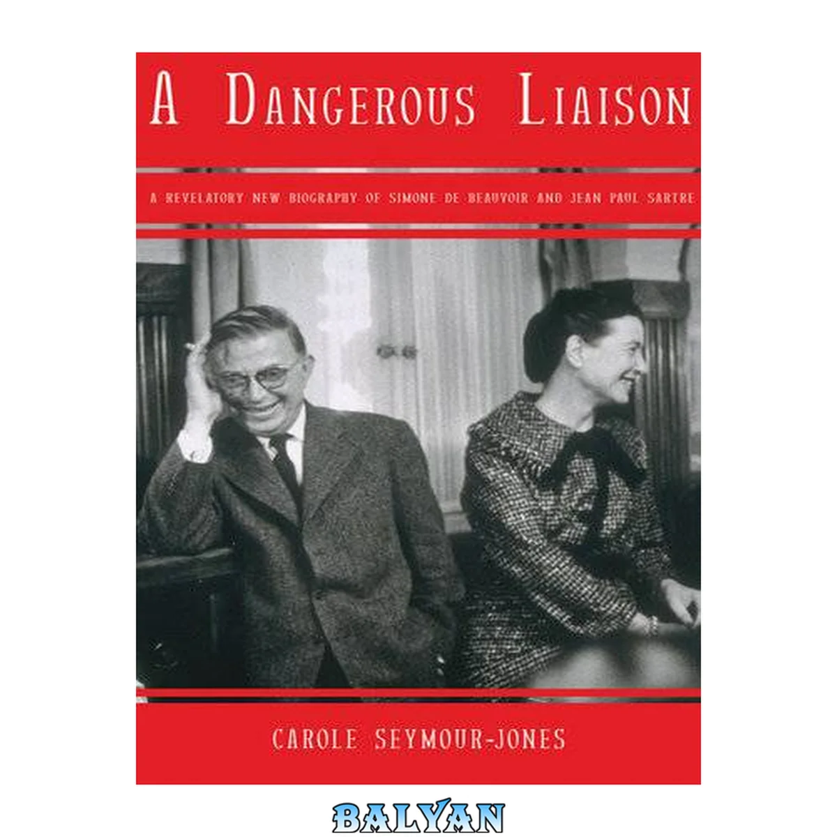 جلد کتاب A Dangerous Liaison : A Revelatory New Biography of Simon De Beauvoir and Jean-Paul Sartre