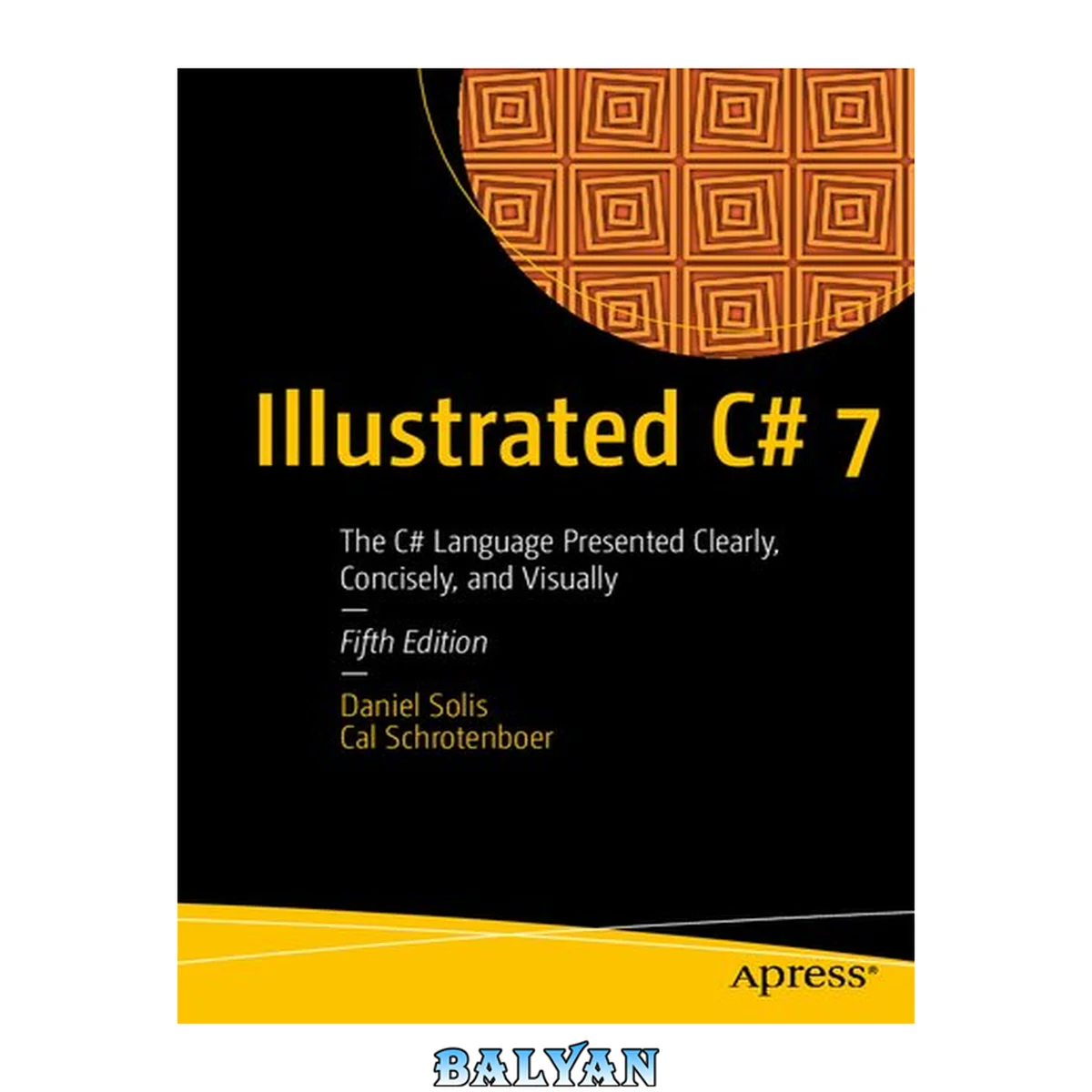 جلد کتاب Illustrated C# 7 : the C# Language Presented Clearly, Concisely, and Visually, Fifth Edition