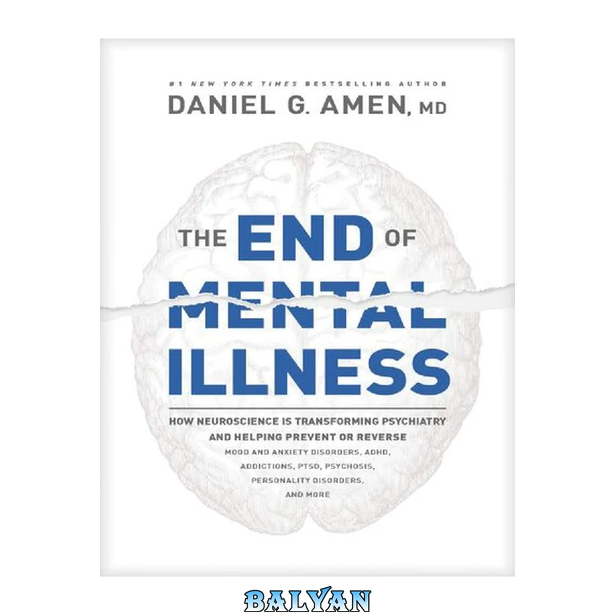جلد کتاب The End of Mental illness: How Neuroscience Is Transforming Psychiatry and Helping Prevent or Reverse Mood and Anxiety Disorders, Adhd, Addictions, Ptsd, Psychosis, Personality Disorders, and More