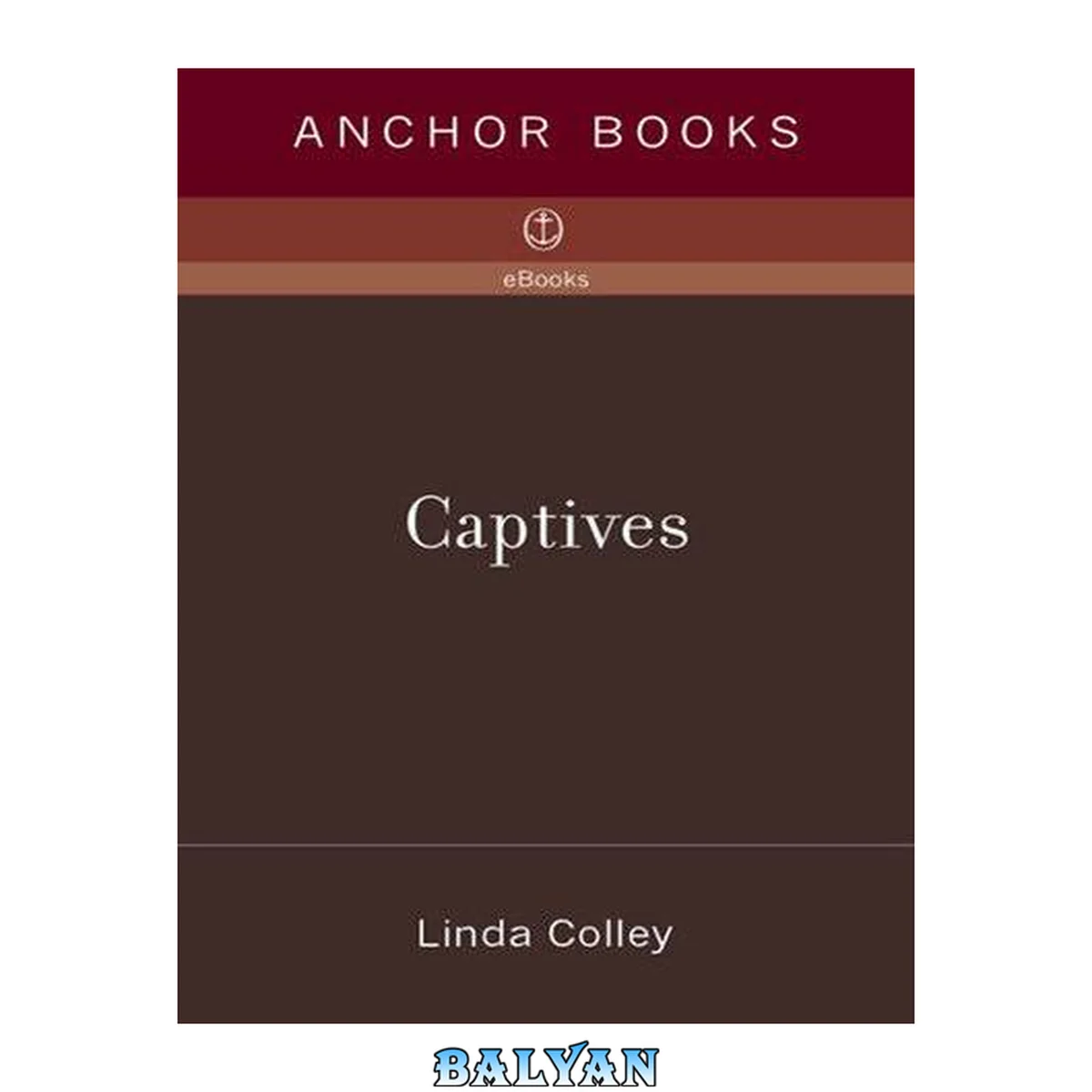 جلد کتاب Captives : Britain, Empire, and the World, 1600-1850