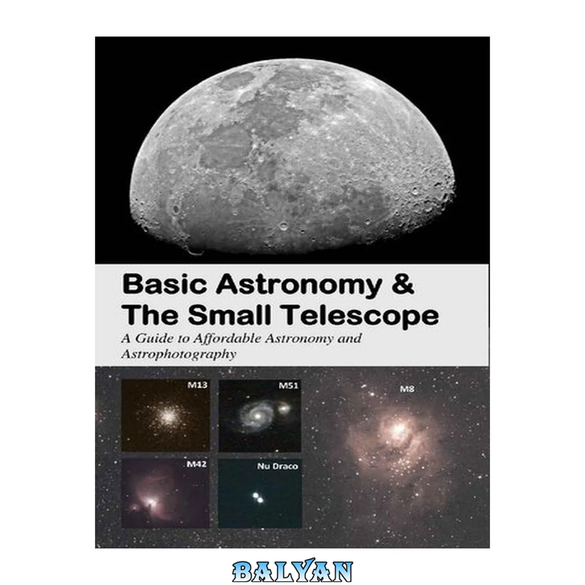 جلد کتاب Basic Astronomy &amp; The Small Telescope: A Guide to Affordable Astronomy and Astrophotography