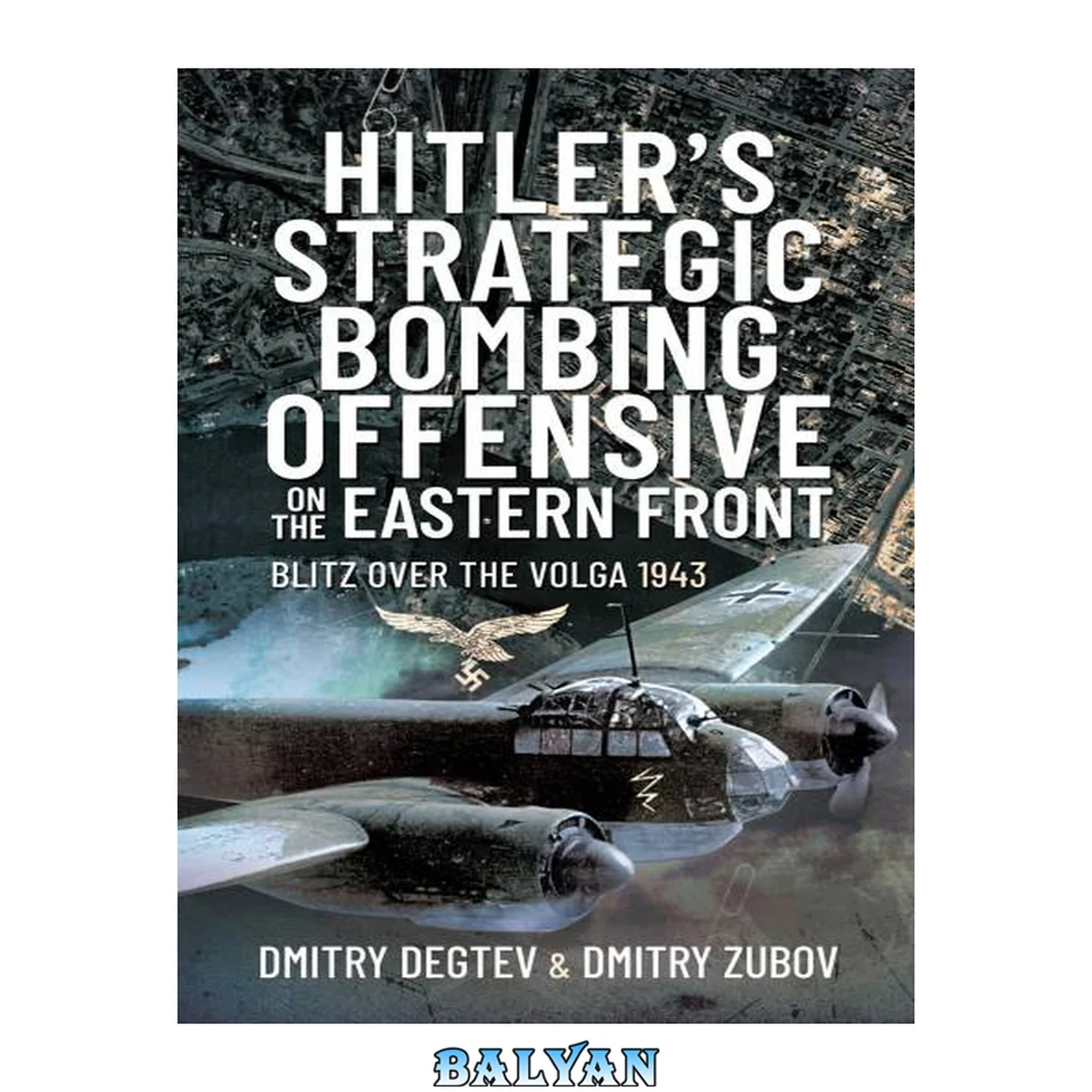 جلد کتاب Hitler's Strategic Bombing Offensive on the Eastern Front : Blitz Over the Volga, 1943