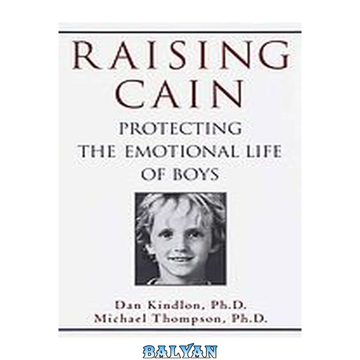 جلد کتاب Raising Cain : protecting the emotional life of boys