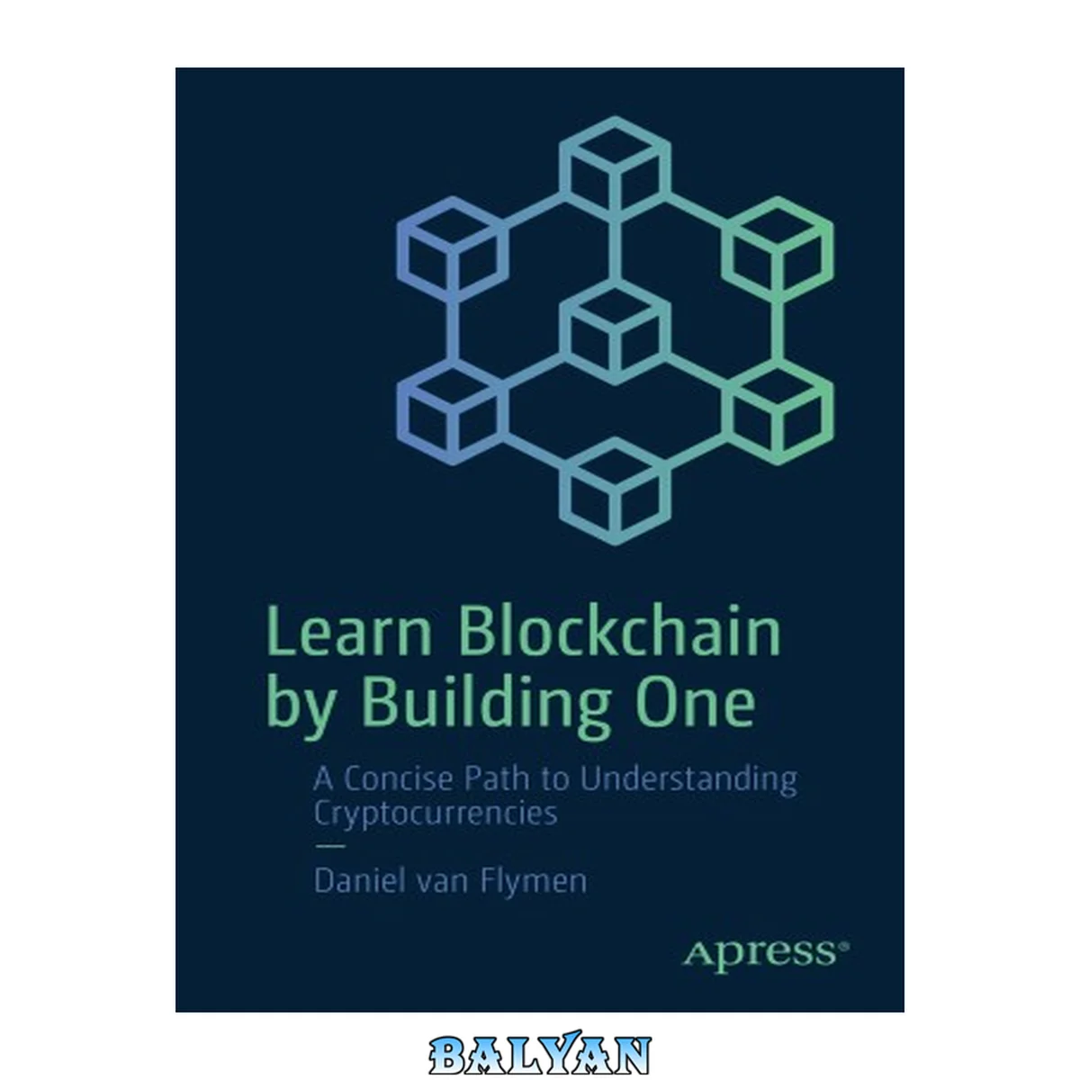 جلد کتاب Learn Blockchain by Building One : A Concise Path to Understanding Cryptocurrencies