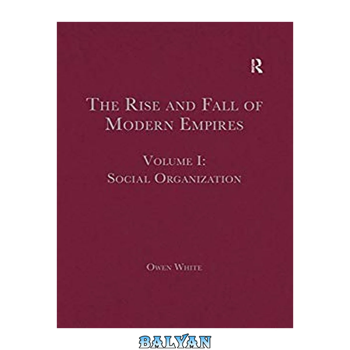 جلد کتاب The Rise and Fall of Modern Empires, Volume I : Social Organization