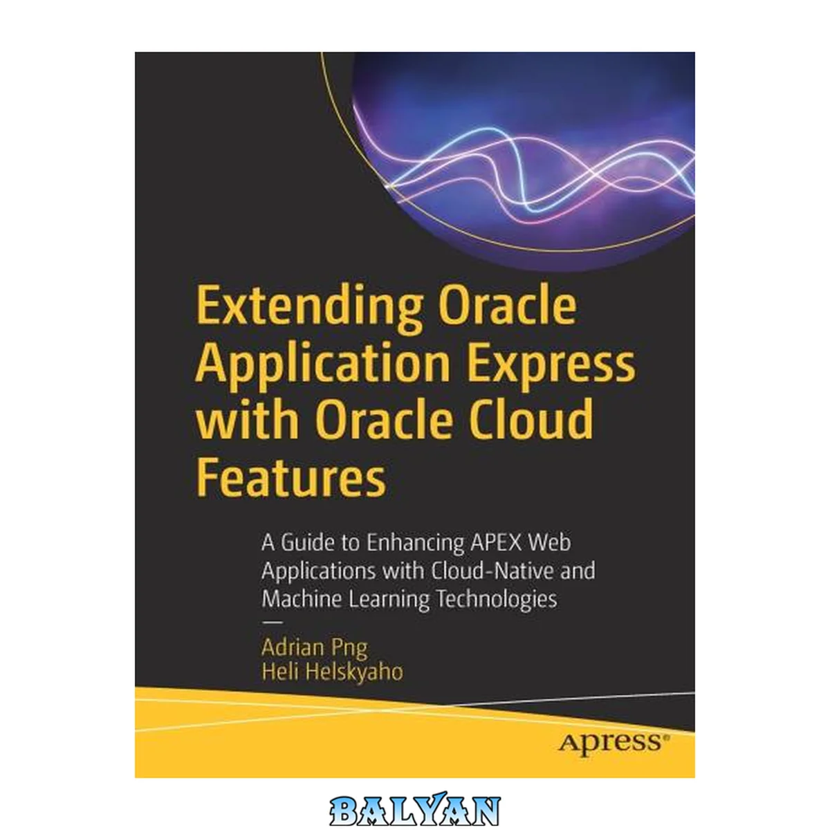 جلد کتاب Extending Oracle Application Express with Oracle Cloud Features : A Guide to Enhancing APEX Web Applications with Cloud-Native and Machine Learning Technologies