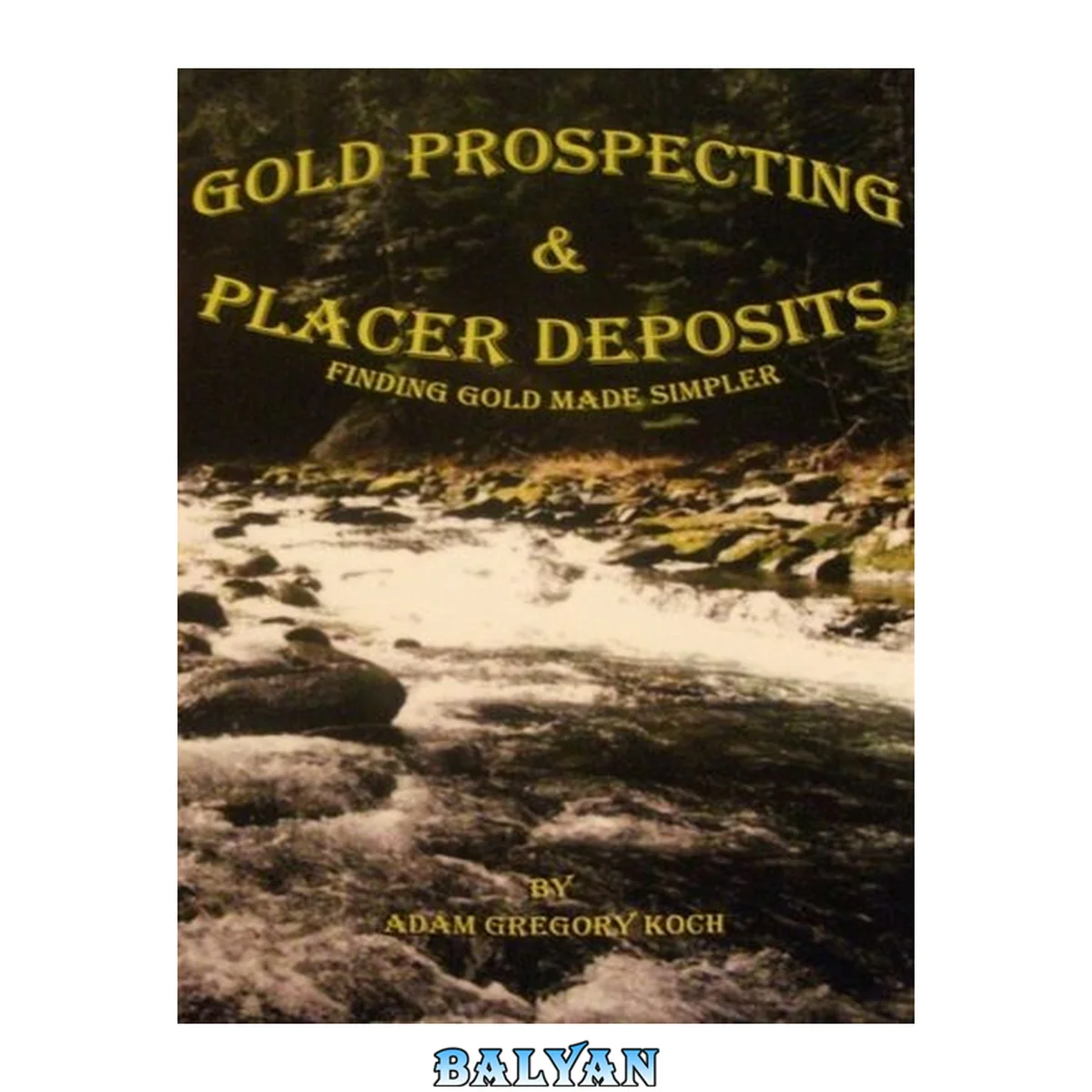جلد کتاب Gold Prospecting &amp; Placer Deposits : Finding Gold Made Simpler