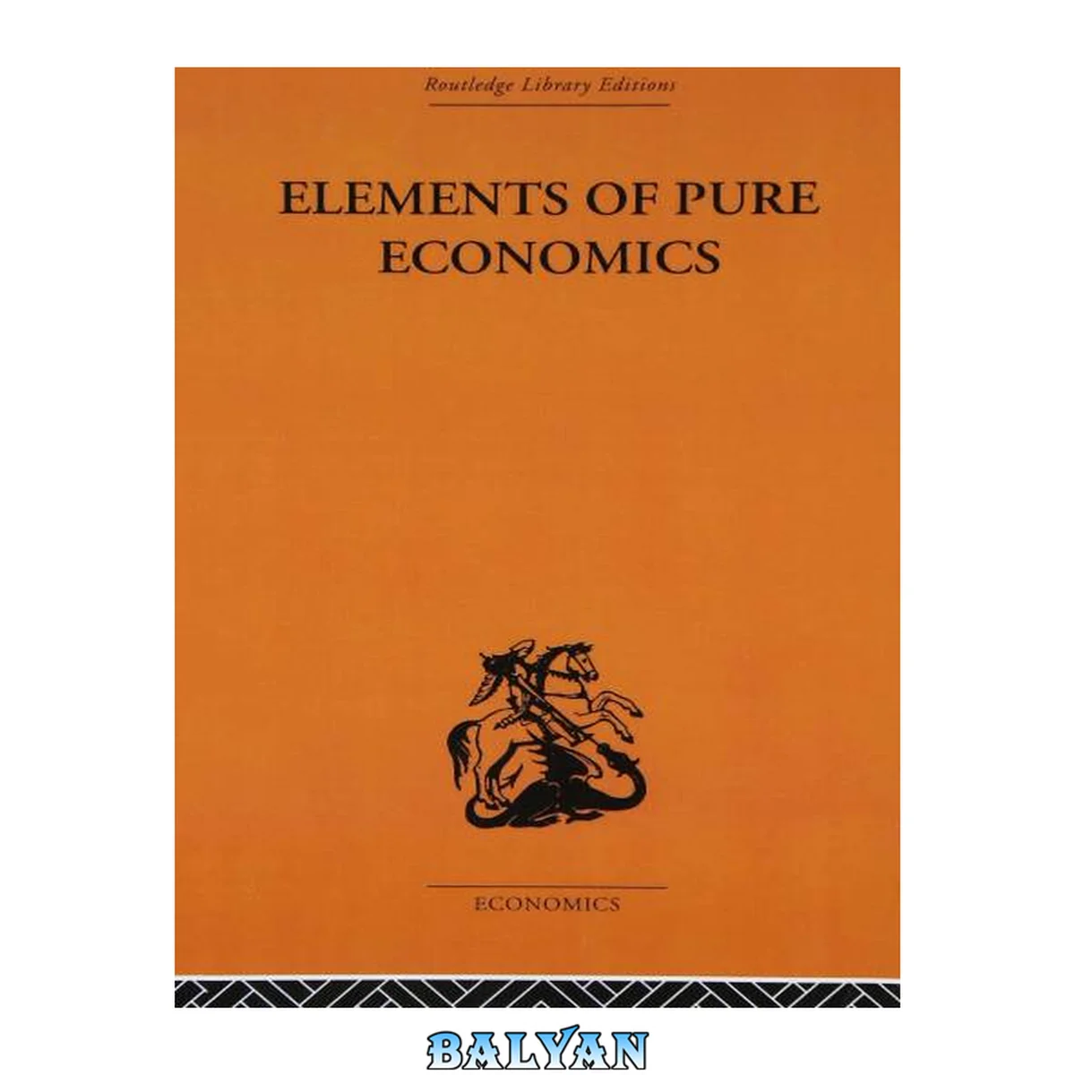 جلد کتاب Elements of Pure Economics: Or, the Theory of Social Wealth. (Routledge Library Editions-Economics, 40)