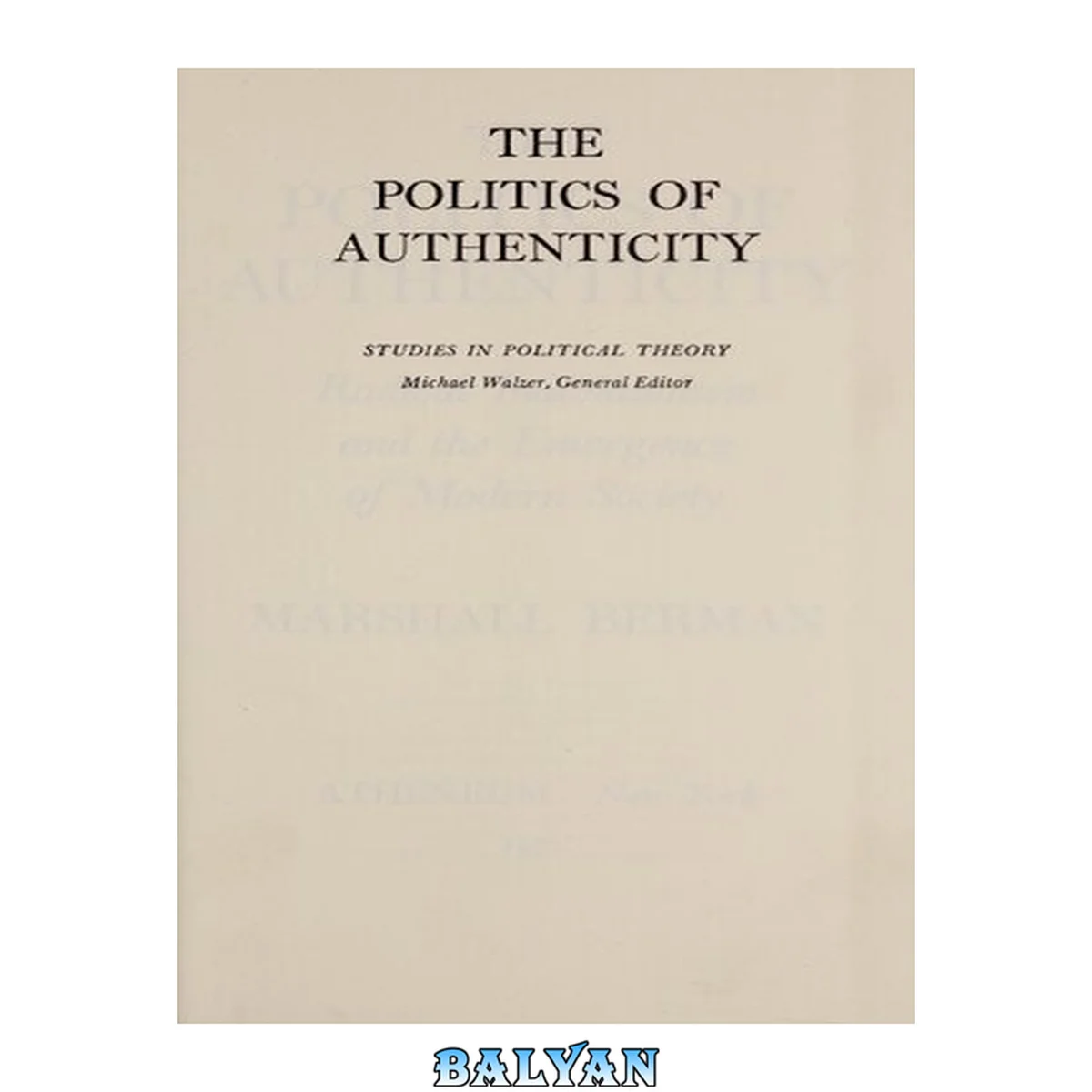 جلد کتاب The Politics of Authenticity: Radical Individualism and the Emergence of Modern Society