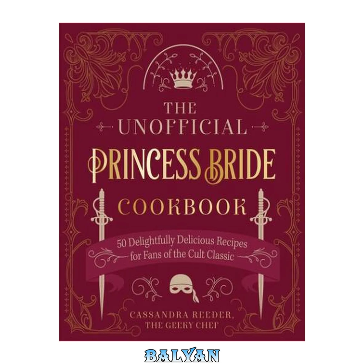 جلد کتاب The Unofficial Princess Bride Cookbook : 50 Delightfully Delicious Recipes for Fans of the Cult Classic