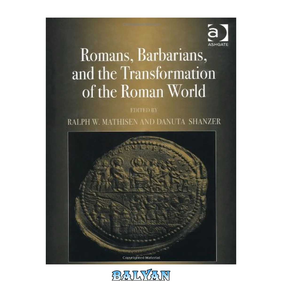 جلد کتاب Romans, Barbarians, and the Transformation of the Roman World : Cultural Interaction and the Creation of Identity in Late Antiquity