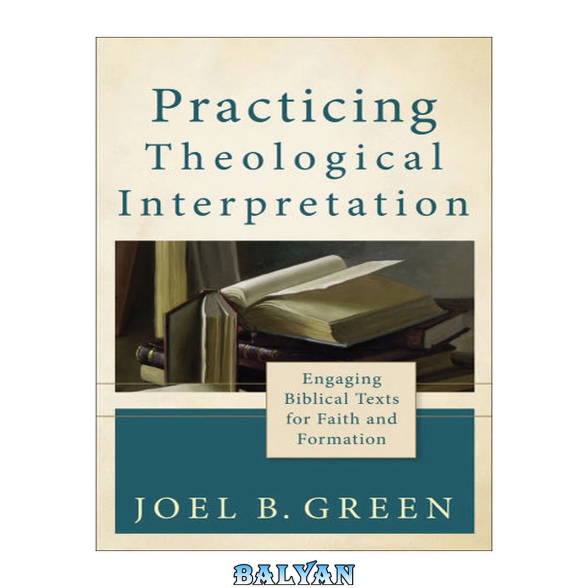 جلد کتاب Practicing Theological Interpretation: Engaging Biblical Texts for Faith and Formation (Theological Explorations for the Church Catholic)